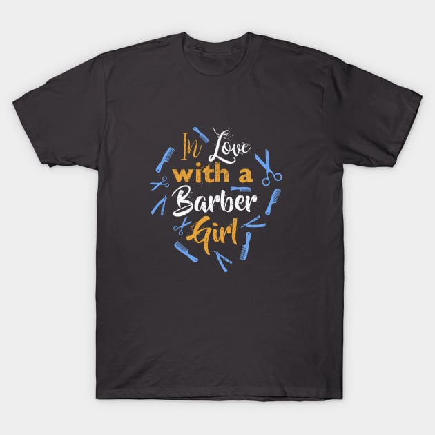 In love with a Barber Girl T-Shirt by Aendovah